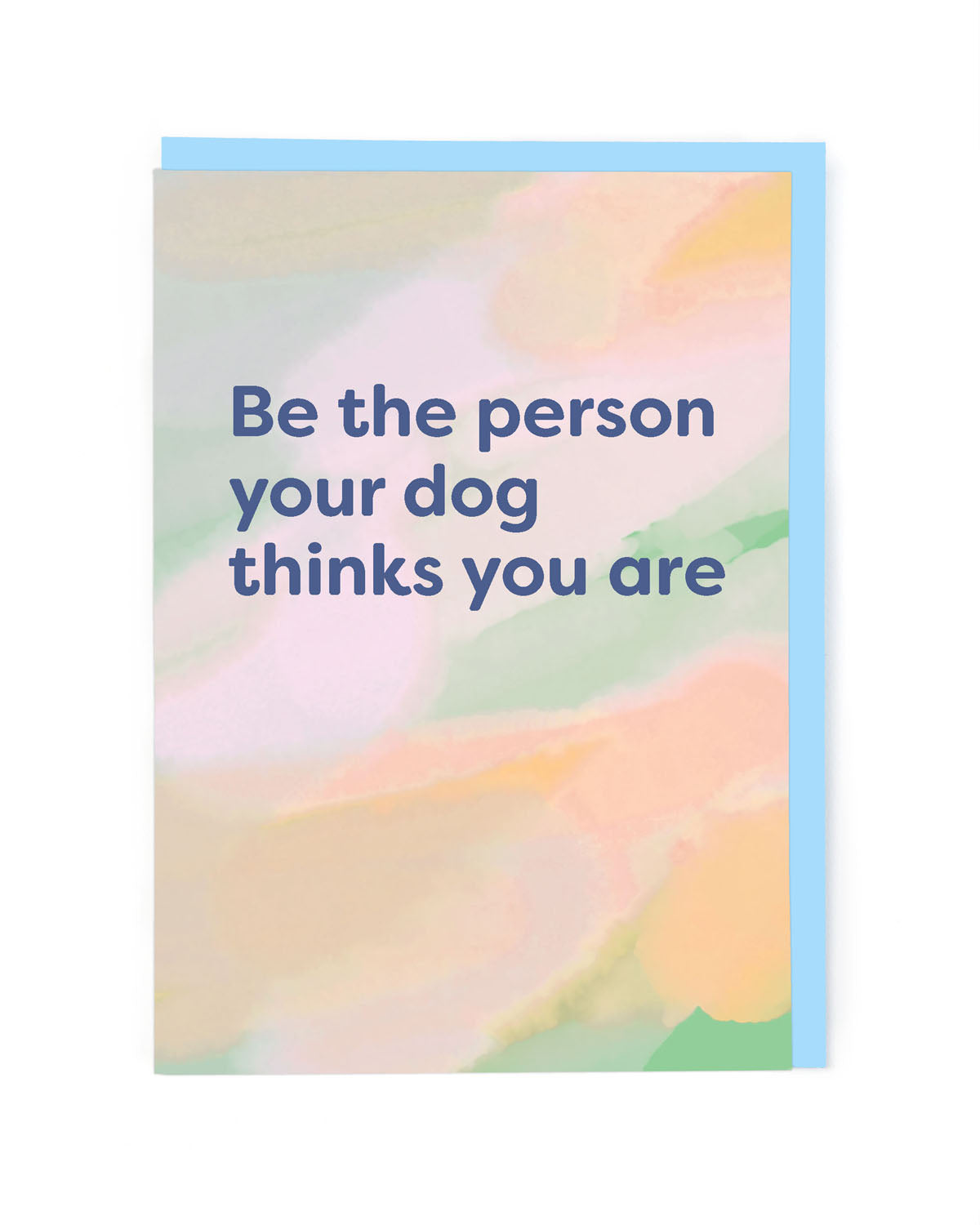 BE THE PERSON YOUR DOG