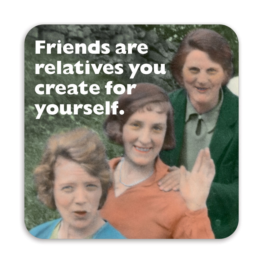 FRIENDS ARE THE RELATIVES COASTER