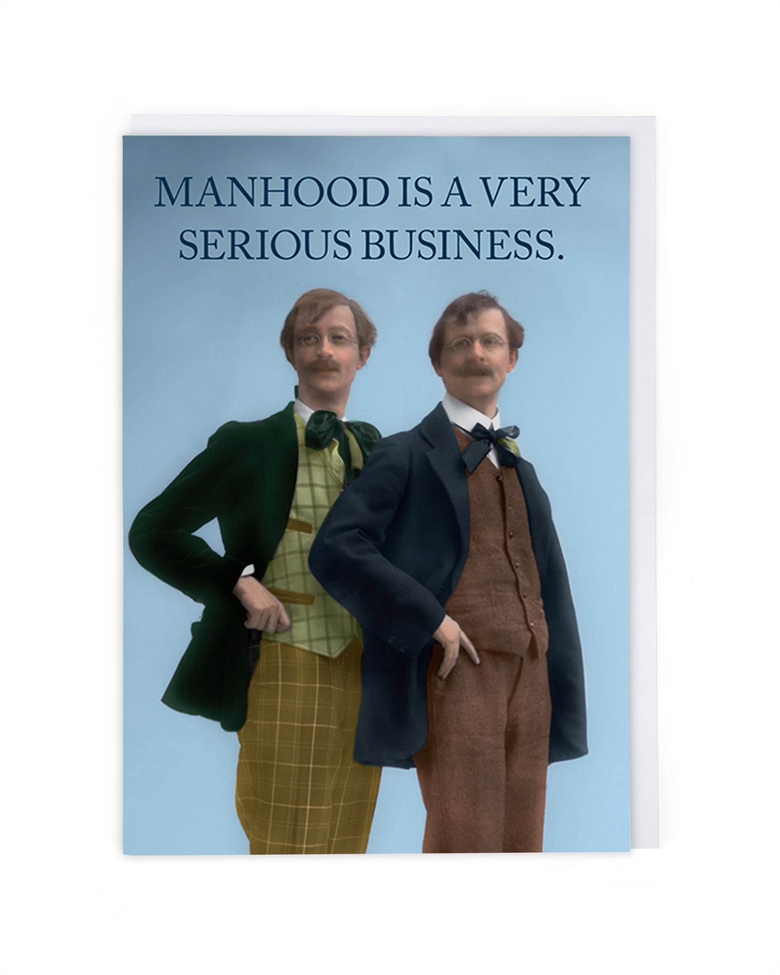 MANHOOD IS A SERIOUS BUSINESS